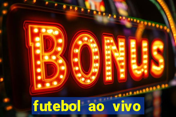 futebol ao vivo hoje futemax